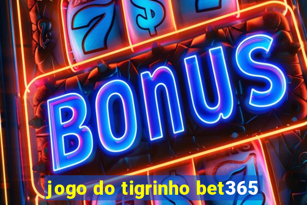 jogo do tigrinho bet365